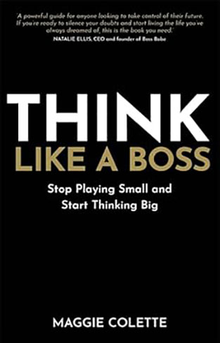 THINK LIKE A BOSS - Stop Playing Small and Start Thinking Big